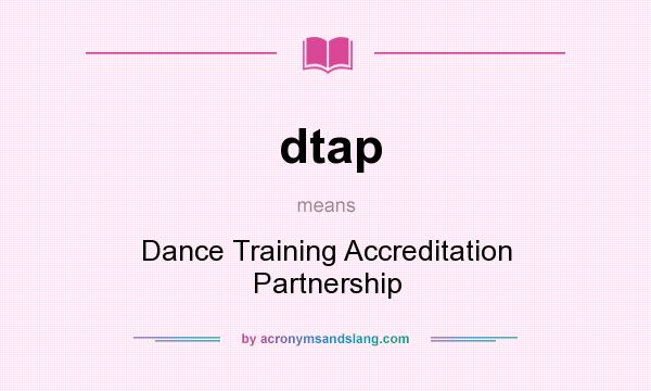 What does dtap mean? It stands for Dance Training Accreditation Partnership