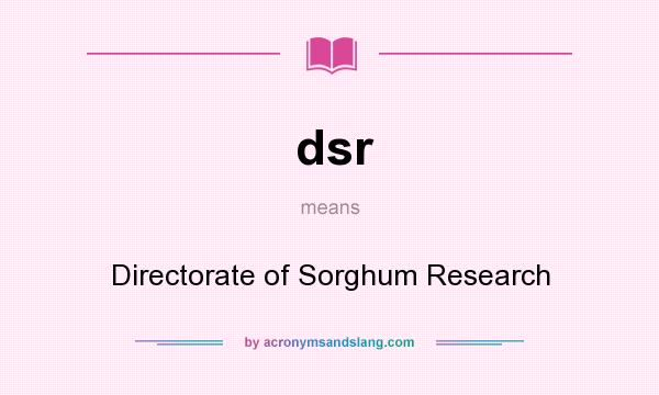 What does dsr mean? It stands for Directorate of Sorghum Research