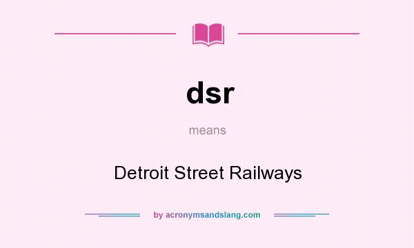What does dsr mean? It stands for Detroit Street Railways
