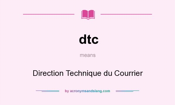 What does dtc mean? It stands for Direction Technique du Courrier