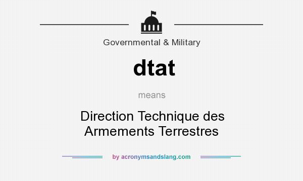 What does dtat mean? It stands for Direction Technique des Armements Terrestres