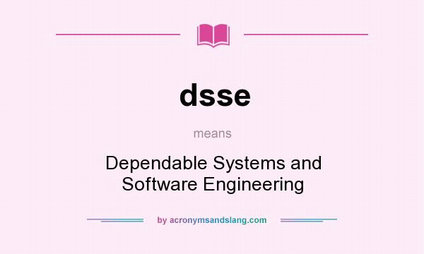 What does dsse mean? It stands for Dependable Systems and Software Engineering