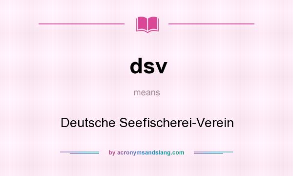 What does dsv mean? It stands for Deutsche Seefischerei-Verein