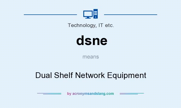 What does dsne mean? It stands for Dual Shelf Network Equipment