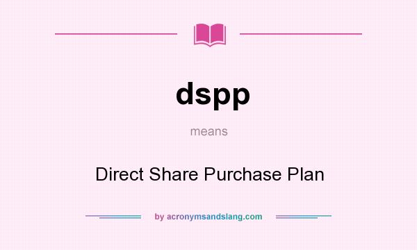 What does dspp mean? It stands for Direct Share Purchase Plan