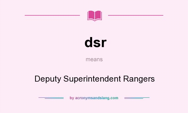 What does dsr mean? It stands for Deputy Superintendent Rangers