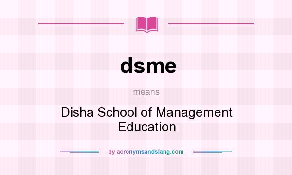 What does dsme mean? It stands for Disha School of Management Education
