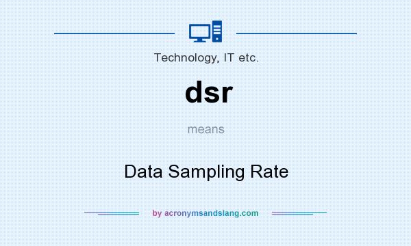 What does dsr mean? It stands for Data Sampling Rate