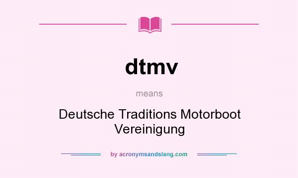 What does dtmv mean? It stands for Deutsche Traditions Motorboot Vereinigung