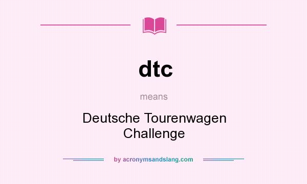 What does dtc mean? It stands for Deutsche Tourenwagen Challenge