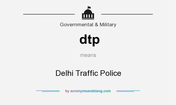 What does dtp mean? It stands for Delhi Traffic Police