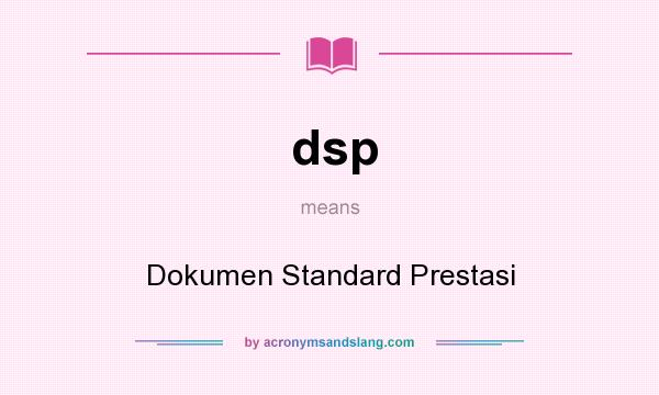 What does dsp mean? It stands for Dokumen Standard Prestasi