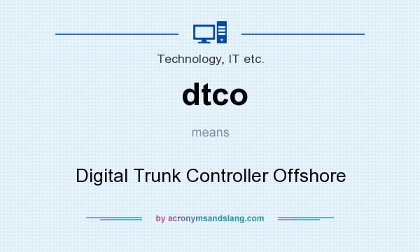 What does dtco mean? It stands for Digital Trunk Controller Offshore