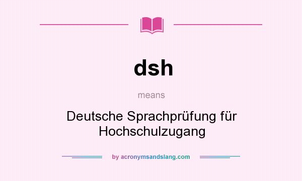 What does dsh mean? It stands for Deutsche Sprachprüfung für Hochschulzugang