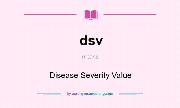 What does dsv mean? It stands for Disease Severity Value