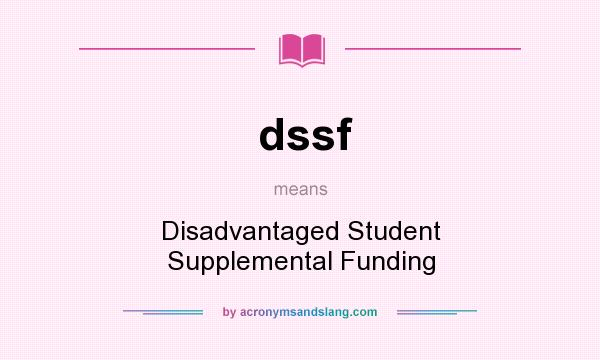 What does dssf mean? It stands for Disadvantaged Student Supplemental Funding