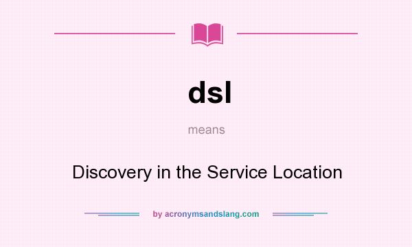 What does dsl mean? It stands for Discovery in the Service Location
