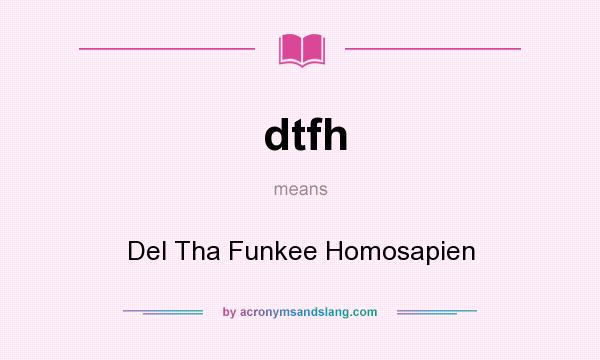What does dtfh mean? It stands for Del Tha Funkee Homosapien