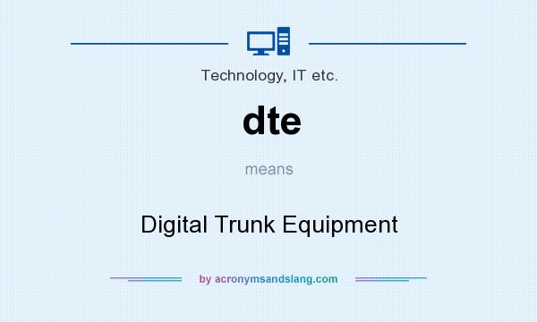 What does dte mean? It stands for Digital Trunk Equipment
