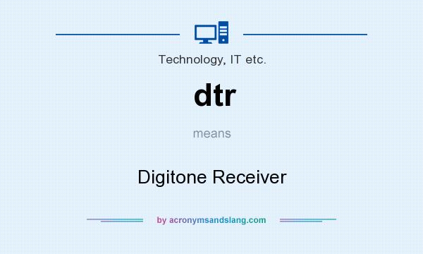 What does dtr mean? It stands for Digitone Receiver