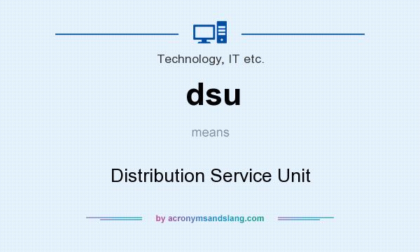 What does dsu mean? It stands for Distribution Service Unit