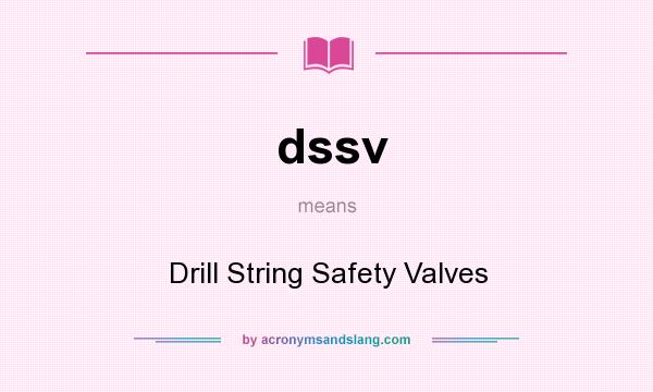 What does dssv mean? It stands for Drill String Safety Valves