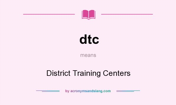 What does dtc mean? It stands for District Training Centers