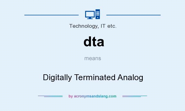 What does dta mean? It stands for Digitally Terminated Analog