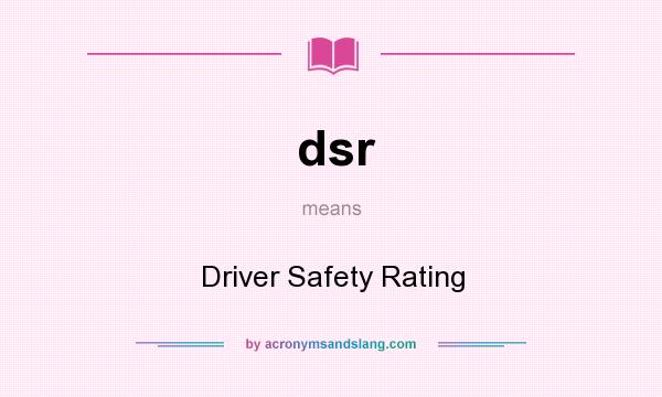 What does dsr mean? It stands for Driver Safety Rating