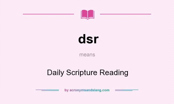 What does dsr mean? It stands for Daily Scripture Reading