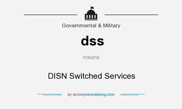 What does dss mean? It stands for DISN Switched Services