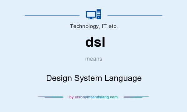 What does dsl mean? It stands for Design System Language