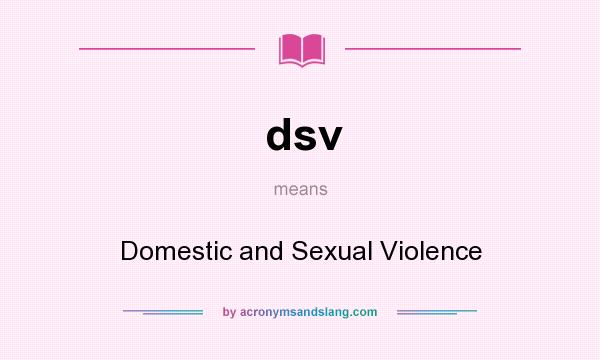 What does dsv mean? It stands for Domestic and Sexual Violence