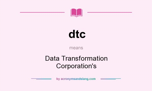 What does dtc mean? It stands for Data Transformation Corporation`s