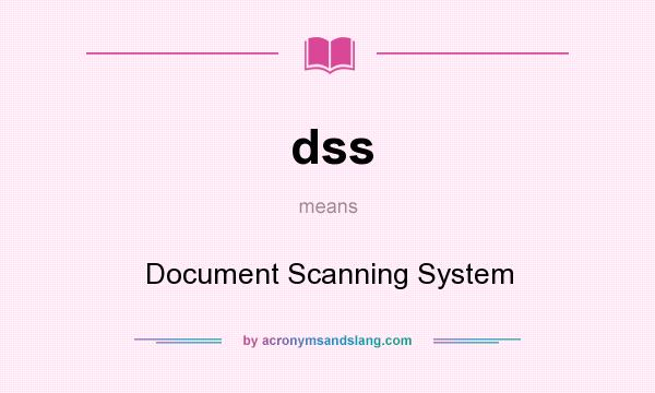 What does dss mean? It stands for Document Scanning System
