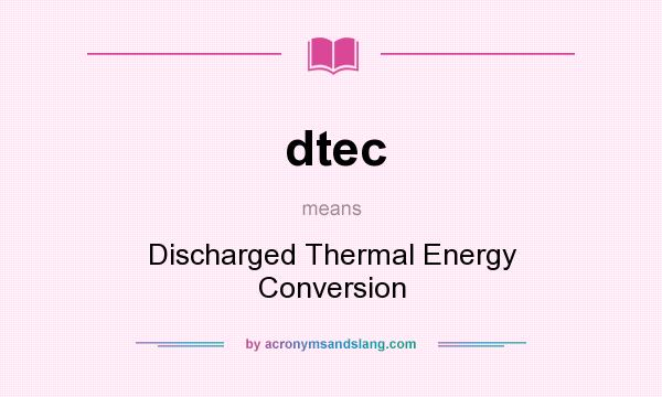 What does dtec mean? It stands for Discharged Thermal Energy Conversion