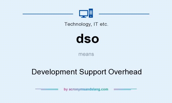 What does dso mean? It stands for Development Support Overhead
