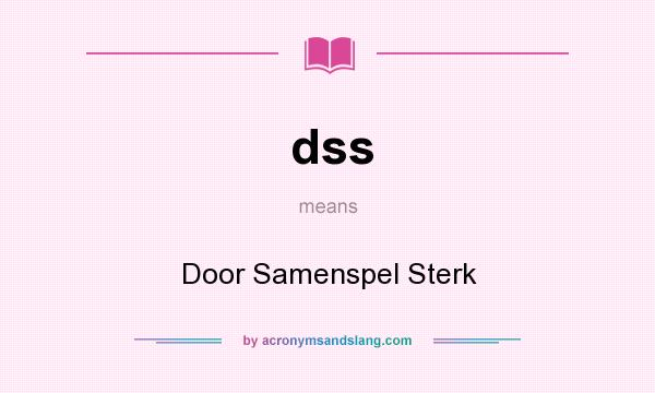 What does dss mean? It stands for Door Samenspel Sterk