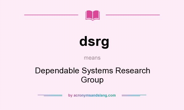 What does dsrg mean? It stands for Dependable Systems Research Group