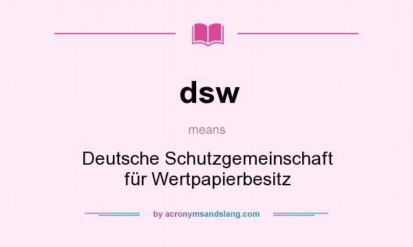 What does dsw mean? It stands for Deutsche Schutzgemeinschaft für Wertpapierbesitz