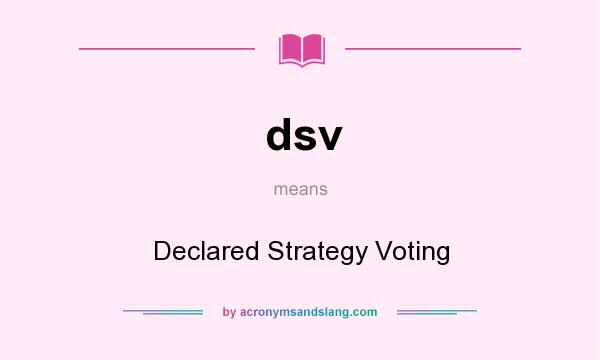 What does dsv mean? It stands for Declared Strategy Voting