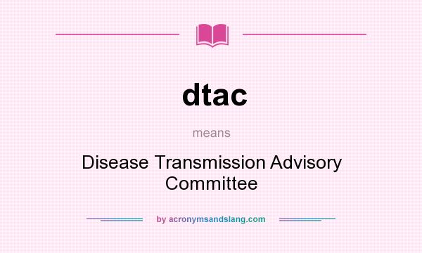 What does dtac mean? It stands for Disease Transmission Advisory Committee