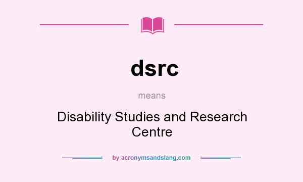 What does dsrc mean? It stands for Disability Studies and Research Centre