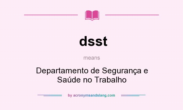 What does dsst mean? It stands for Departamento de Segurança e Saúde no Trabalho