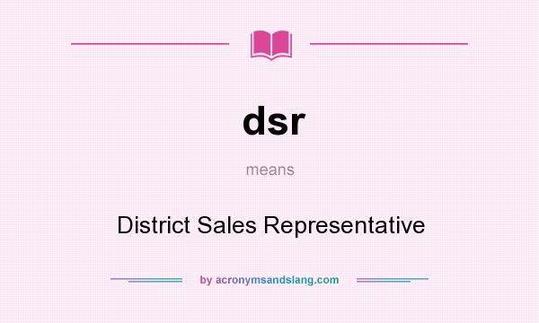 What does dsr mean? It stands for District Sales Representative