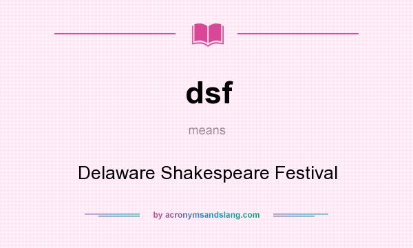 What does dsf mean? It stands for Delaware Shakespeare Festival