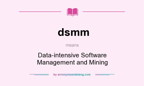 What does dsmm mean? It stands for Data-intensive Software Management and Mining