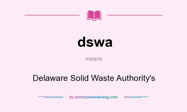 What does dswa mean? It stands for Delaware Solid Waste Authority`s