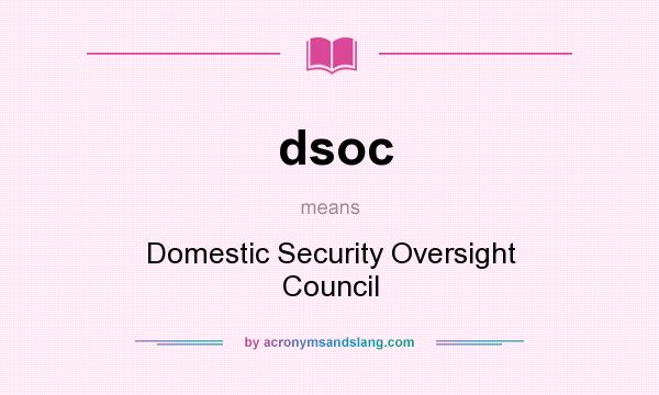 What does dsoc mean? It stands for Domestic Security Oversight Council