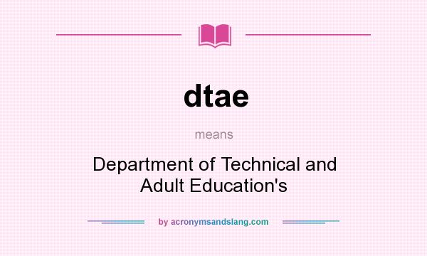 What does dtae mean? It stands for Department of Technical and Adult Education`s